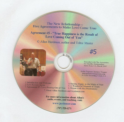 Allan Hardman: The New Relationship - CD #5<br>"True happiness is the result of love coming out of you."